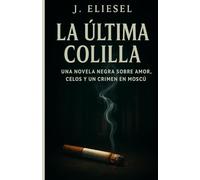 LA ÚLTIMA COLILLA: Una novela negra sobre amor, celos y un crimen en Moscú