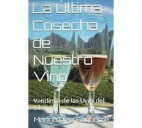 La Última Cosecha de Nuestro Vino: Vendimia de las Uvas del Silencio