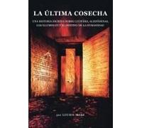 La Última Cosecha: Una Historia Secreta Sobre Lucifera, Alienígenas, Los Illuminati Y El Destino De La Humanidad