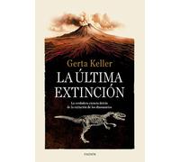 La última extinción: La verdadera ciencia detrás de la extinción de los dinosaurios