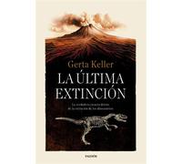 La última extinción La verdadera ciencia detrás de la extinción de los dinosaurios - Gerta Keller - Ediciones Paidós - ebook (ePub) - Livre