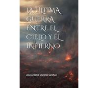 LA ÚLTIMA GUERRA ENTRE EL CIELO Y EL INFIERNO