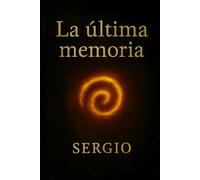 La Última Memoria: Una fábula emocional sobre recuerdos, propósito y redención