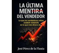 LA ÚLTIMA MENTIRA DEL VENDEDOR: Lo que los vendedores odian (SABER VENDER) es lo que más dinero da