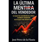LA ÚLTIMA MENTIRA DEL VENDEDOR: Lo que los vendedores odian (SABER VENDER) es lo que más dinero da