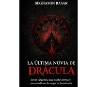 LA ÚLTIMA NOVIA DE DRÁCULA: Trece vírgenes, una noche eterna y una maldición de sangre de Transilvania