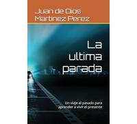 La ultima parada: Un viaje al pasado para aprender a vivir el presente