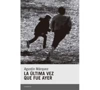 La Última Vez Que Fué Ayer - [Livre en VO] Márquez Diaz, Agustín (Auteur)