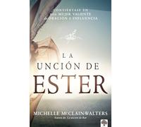 La unción de Ester/ The anointing of Esther: Activación de los dones divinos y oportunidades para hacer una diferencia en su mundo/ ... to make a difference in Our world