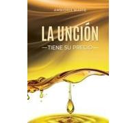 La Unción Tiene Su Precio (Spanish Edition)