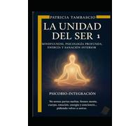 LA UNIDAD DEL SER: Psicobio-integración (Vol. 1) Mindfulness, Psicología Profunda y el Camino hacia la Verdadera Identidad: CUANDO CURES TUS TRAUMAS Y ... SOMOS "LOS OTROS" EN ESTE MUNDO. ¡PREPÁRATE!.