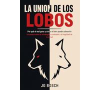 LA UNION DE LOS LOBOS: Por qué el mal gana y cómo el bien puede sobrevivir