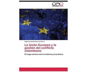 La Unión Europea Y La Gestión Del Conflicto Colombiano