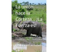 La Unión Hace La Corteza... ¡La Fuerza Es!: Guía Para La Fuerza Individual Y La Unión Consciente Para Crear Un Futuro Positivo (Viaje Hacia Una Nueva Era)