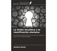 La Unión Soviética y la reunificación alemana: Un análisis de las actas de las conversaciones soviéticas y de los comunicados de prensa
