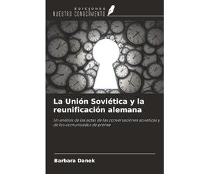 La Unión Soviética y la reunificación alemana: Un análisis de las actas de las conversaciones soviéticas y de los comunicados de prensa