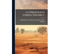 La VÃ(c)ritÃ(c) Sur Le Congo, Volume 1...