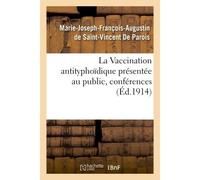 La Vaccination antityphoïdique présentée au public, conférences - De St-Vincent De Parois - Hachette Bnf - broché - Livre