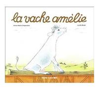 La Vache Amélie Lucile Butel (Auteur), Lucile Butel (Illustration), Anne-Marie Chapouton (Auteur)