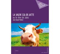 La vache cul de jatte Le rêve de Jules - Jean-Claude Piellard - Publibook - broché - Essai