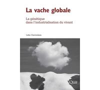 La vache globale La génétique dans l'industrialisation du vivant - Lidia Chavinskaia - Quae - broché - Guide