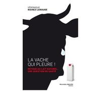 La Vache Qui Pleure ! - Retour Au Lait Naturel, Une Question De Santé
