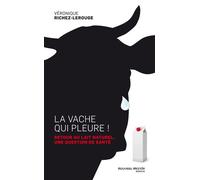 La Vache Qui Pleure ! - Retour Au Lait Naturel, Une Question De Santé