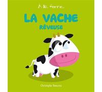 La vache rêveuse - Christophe Boncens - Beluga - cartonné - Album éveil dès la naissance