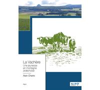 La Vachère Une jeunesse en montagne ardéchoise - Alain Charre - Nombre 7 - broché - Récit