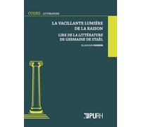 La vacillante lumière de la raison: Lire de la littérature de Germaine de Staël
