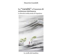 La 'vacuità' o l'assenza di esistenza intrinseca: La filosofia madhyamaka di Nagarjuna