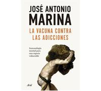 La vacuna contra las adicciones Inmunología mental para una especie vulnerable - José Antonio Marina - Editorial Ariel - ebook (ePub) - Livre