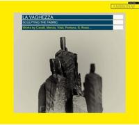 La Vaghezza – Sculpting The Fabric – NAXOS
