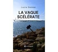 La vague scélérate - Lucie Denner - Le Lys Bleu - broché - Roman