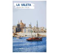 La Valeta Guía de Viaje: Lugares de interés, gastronomía maltesa, vistas del Gran Puerto y excursiones de un día desde la capital de Malta con itinerarios prácticos