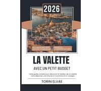 LA VALETTE À PETIT PRIX: Guide de voyage 2026 pour des expériences abordables dans la capitale historique de Malte