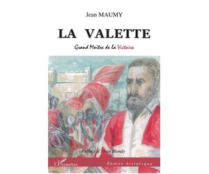 La Valette Grand Maître de la Victoire - Jean Maumy - L'harmattan - broché - Roman