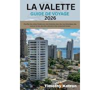 LA VALETTE GUIDE DE VOYAGE 2026: Planifiez des visites fluides avec des itinéraires dans des rues historiques, des vues sur la mer, des sites culturels et des restaurants locaux