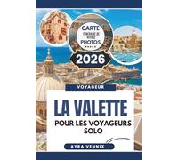 LA VALETTE POUR LES VOYAGEURS SOLO: Guide de voyage 2026 de la capitale historique de Malte
