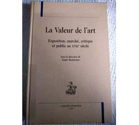 La Valeur De L'art Exposition, Marché, Critique Et Public Au Xviiie Siècle