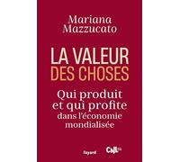 La valeur des choses: Qui produit et qui profite dans l'économie mondialisée