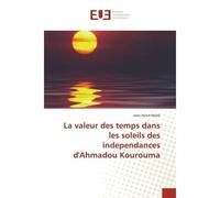 La valeur des temps dans les soleils des independances d'ahmadou kourouma - Wobe Jean-Herve - Universitaires Europeennes - broché - Livre