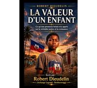 LA VALEUR D'UN ENFANT: Ce qu'une Promesse Brisée M'a Appris sur la Vraie Justice et la Croissance