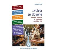 La valeur en douane Présentée, expliquée et commentée aux TPE et PME - Jean Sliwa - Puits Fleuri - broché - Manuel
