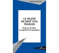 La Valeur En Droit Civil Français - Essais Sur Les Biens, La Propriété Et La Possession