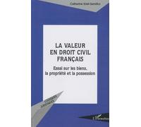 La Valeur En Droit Civil Français - Essais Sur Les Biens, La Propriété Et La Possession