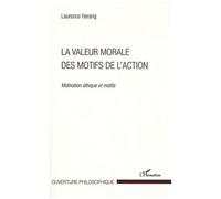 La valeur morale des motifs de l'action Motivation éthique et motifs - Laurence Harang - L'harmattan - broché - Essai