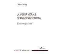 La valeur morale des motifs de l'action Motivation éthique et motifs - Laurence Harang - L'harmattan - broché - Essai