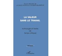 La valeur sans le travail Anthologie et textes de Temps critiques - Jacques Guigou - L'harmattan - broché - Livre