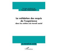 La validation des acquis de l'expérience Dans les métiers du travail social - Camille Thouvenot - L'harmattan - broché - Essai